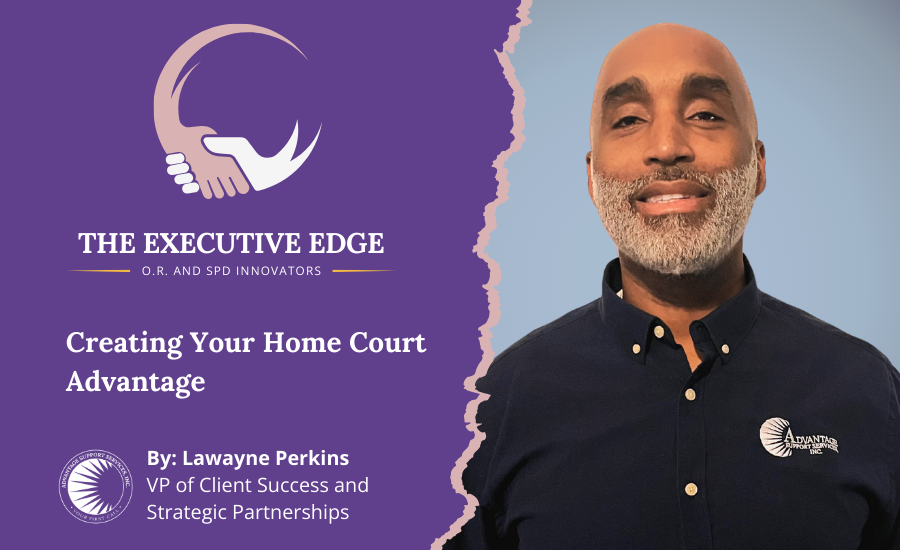 Lawayne Perkins of Advantage Support Services writing about creating a home court advantage for healthcare operations.